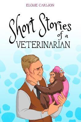 Eloise Carlson - Short Stories of a Veterinarian, Inbunden