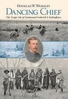Dancing Chief: The Tragic Life of Lieutenant Frederick F. Kislingbury