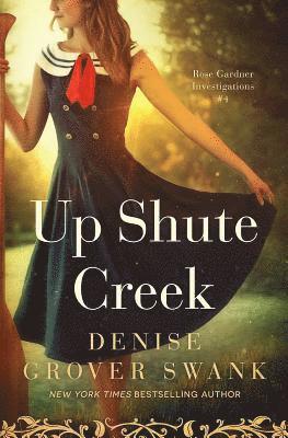 bokomslag Up Shute Creek: Rose Gardner Investigations #4