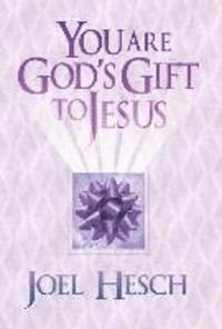 You are God's Gift to Jesus 1