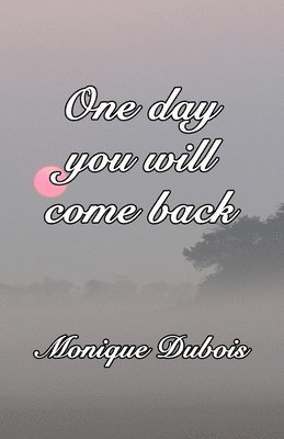 bokomslag One day you will come back: Un jour tu reviendras