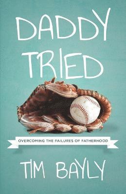 Tim Bayly - Daddy Tried, Häftad