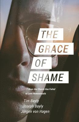 Tim Bayly, Joseph Bayly, Jürgen Von Hagen - Grace of Shame, Häftad