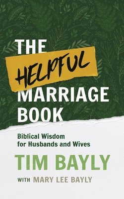 Tim Bayly, Mary Lee Bayly - Helpful Marriage Book, Häftad