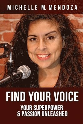 Michelle M. Mendoza - Find Your Voice: Your Superpower & Passion Unleashed, Häftad