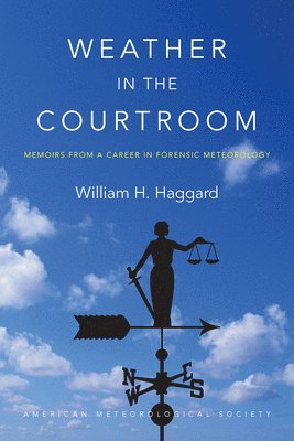 Weather in the Courtroom  Memoirs from a Career in Forensic Meteorology 1