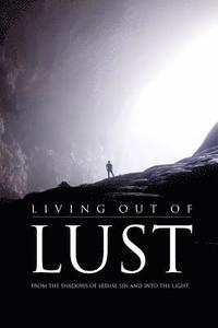 bokomslag Living Out of Lust: From the Shadows of Sexual Sin and Into the Light