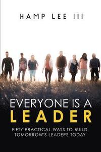 bokomslag Everyone Is a Leader: Fifty Practical Ways to Build Tomorrow's Leaders Today