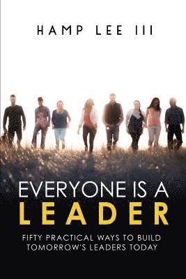 bokomslag Everyone Is a Leader: Fifty Practical Ways to Build Tomorrow's Leaders Today
