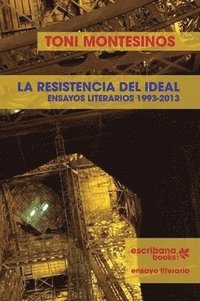 bokomslag La resistencia del ideal - ensayos literarios 1993-2013 -