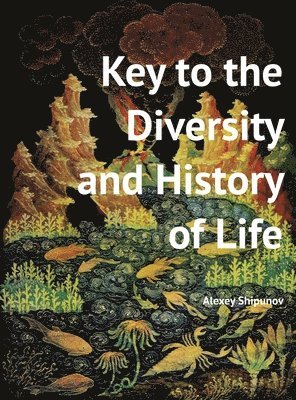 Alexey Shipunov - Key to the Diversity and History of Life, Inbunden