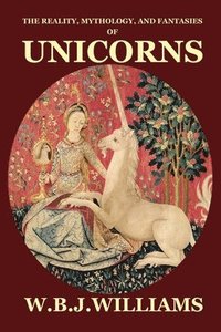 bokomslag The Reality, Mythology, and Fantasies of Unicorns