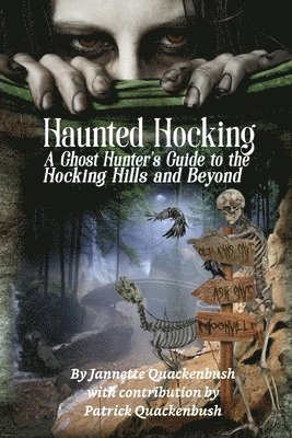 Haunted Hocking A Ghost Hunter's Guide to the Hocking Hills ... and beyond