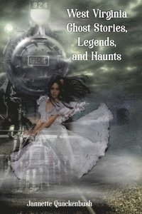 bokomslag West Virginia Ghost Stories, Legends, and Haunts