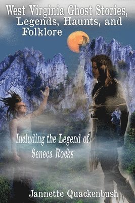 West Virginia Ghost Stories, Legends, Haunts, and Folklore