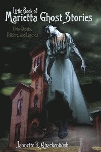 bokomslag Little Book of Marietta Ghost Stories: Ohio Ghosts, Folklore, and Legends