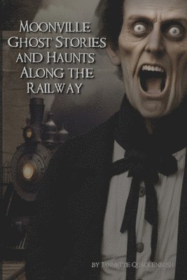 Moonville Ghost Stories and Haunts Along the Railway