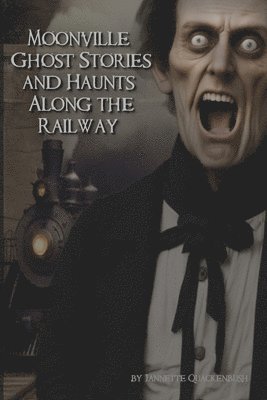 Moonville Ghost Stories and Haunts Along the Railway 1