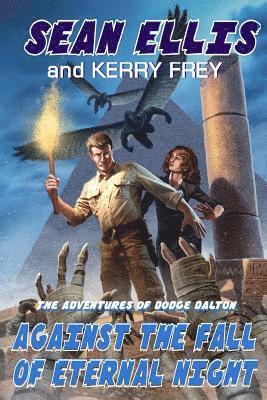 Kerry Frey, Sean Ellis - Against the Fall of Eternal Night: A Dodge Dalton Adventure, Häftad