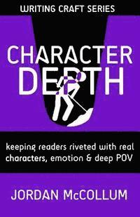 bokomslag Character Depth: Keeping readers riveted with real characters, emotion & deep POV