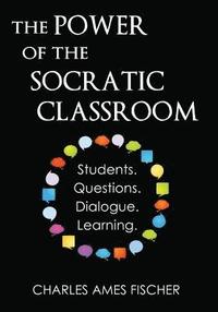 bokomslag The Power of the Socratic Classroom: Students. Questions. Dialogue. Learning.