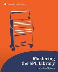 Mastering the SPL Library: a php[architect] guide