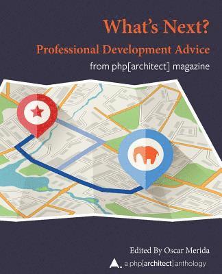 Oscar Merida - What Next? Professional Development Advice: A php[architect] Anthology, Häftad