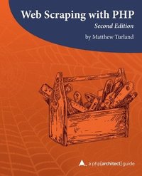bokomslag Web Scraping with PHP, 2nd Edition: A php[architect] guide