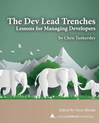 bokomslag The Dev Lead Trenches: Lessons for Managing Developers