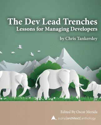 The Dev Lead Trenches: Lessons for Managing Developers 1