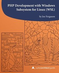 bokomslag PHP Development with Windows Subsystem for Linux (WSL): A php[architect] guide