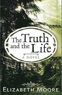 Elizabeth Moore - Truth and the Life, Häftad