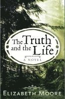 Elizabeth Moore - The Truth and the Life, Häftad