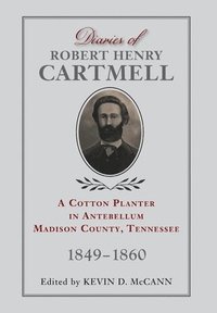 bokomslag Diaries of Robert Henry Cartmell: A Cotton Planter in Antebellum Madison County, Tennessee, 1849-1860