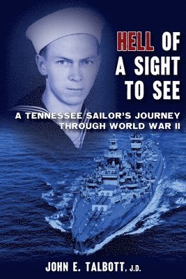 John E. Talbott - Hell of A Sight to See: A Tennessee Sailor's Journey Through World War II, Häftad