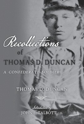 Recollections of Thomas D. Duncan, A Confederate Soldier 1