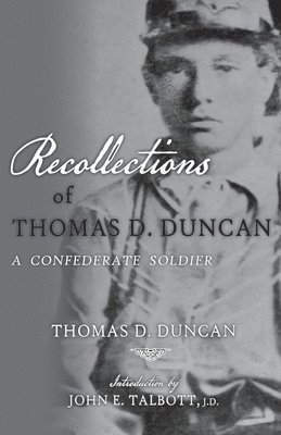 Thomas D. Duncan - Recollections of Thomas D. Duncan, A Confederate Soldier, Häftad
