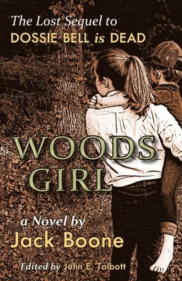 Jack Happel Boone, John E. Talbott - Woods Girl: The Lost Sequel to Dossie Bell is Dead, Häftad