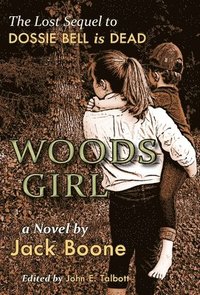 bokomslag Woods Girl: The Lost Sequel to Dossie Bell is Dead