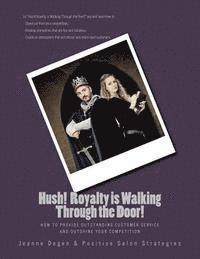 bokomslag Hush Royalty is Walking Through the Door!: How to Provide Outstanding Customer Service and Outshine Your Competition