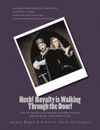 bokomslag Hush! Royalty is Walking Through the Door!: How to Provide Outstanding Customer Service and Outshine Your Competition