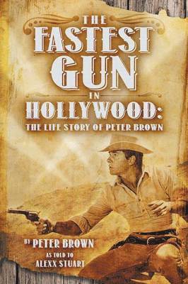 Peter Brown - Fastest Gun in Hollywood, Häftad. Tillgänglighet: Lägg i varukorg