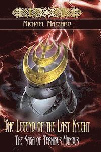 bokomslag The Legend of the Last Knight: The Saga of Terminus Mundus