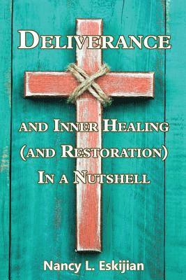 Deliverance and Inner Healing (and Restoration) in a Nutshell 1