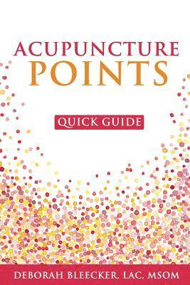 bokomslag Acupuncture Points Quick Guide: Pocket Guide to the Top Acupuncture Points