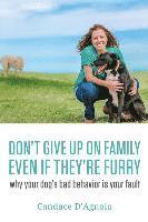 bokomslag Don't Give Up On Family, Even If They're Furry: Why Your Dog's Bad Behavior is Your Fault
