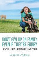 bokomslag Don't Give Up On Family, Even If They're Furry: Why Your Dog's Bad Behavior is Your Fault