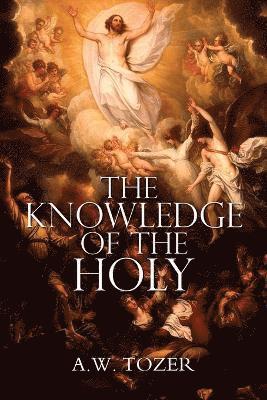 A W Tozer, A. W. Tozer - Knowledge of the Holy by A.W. Tozer, Häftad