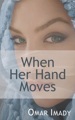 Omar Imady - When Her Hand Moves, Häftad