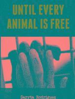 bokomslag Until Every Animal is Free